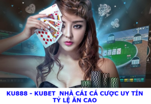 Kubet – Trang cá cược số 1 châu Á