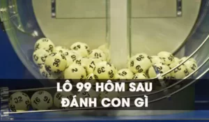 Lô về 99 hôm sau đánh con gì?