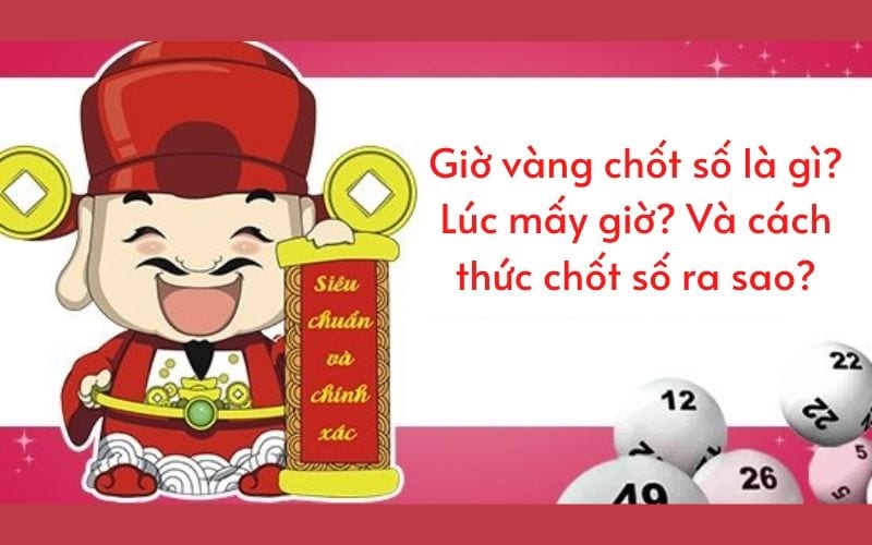 Thông tin về giờ vàng chốt số 24h 