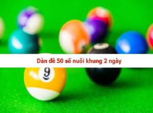 Nuôi khung 2 ngày dàn đề 50 số