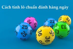 Cách tính lô chuẩn đánh hàng ngày