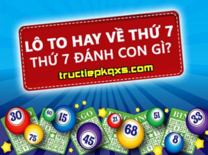 Thứ 7 nên đánh con gì cho hợp lý ta